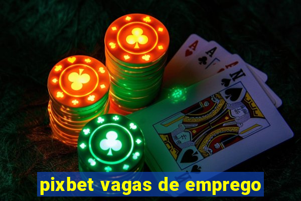 pixbet vagas de emprego